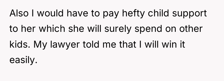 Also I would have to pay hefty child support to...