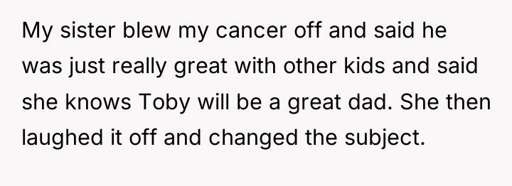 My sister blew my cancer off and said he was...