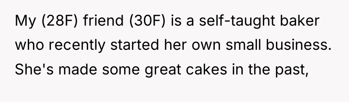 My (28F) friend (30F) is a self-taught baker who recently...