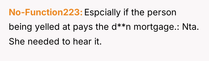 No-Function223 Espcially if the person being yelled at pays the...