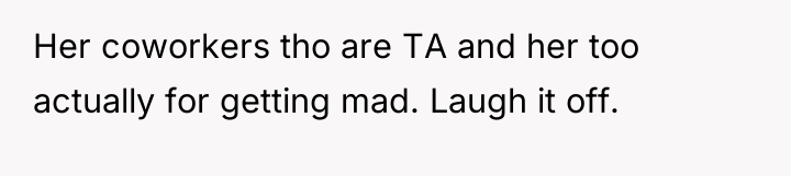 Her coworkers tho are TA and her too actually for...