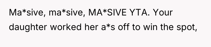 Ma*sive, ma*sive, MA*SIVE YTA. Your daughter worked her a*s off...
