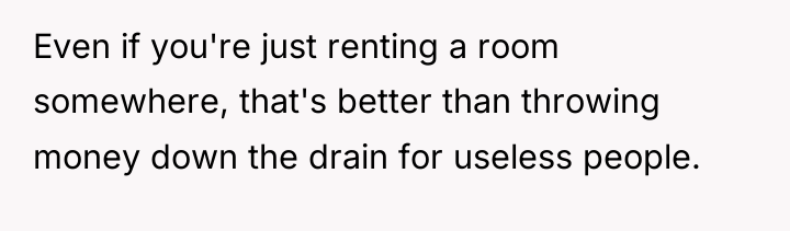 Even if you're just renting a room somewhere, that's better...