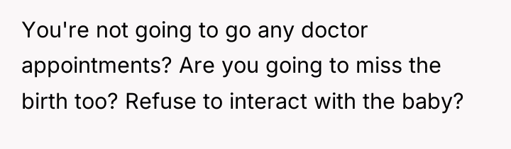 You're not going to go any doctor appointments? Are you...