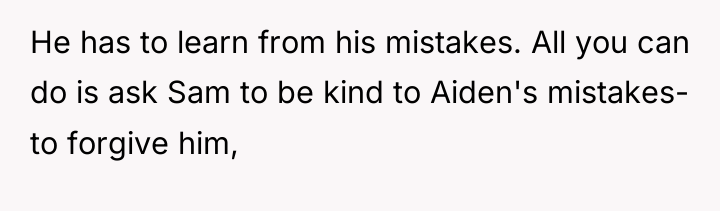 He has to learn from his mistakes. All you can...