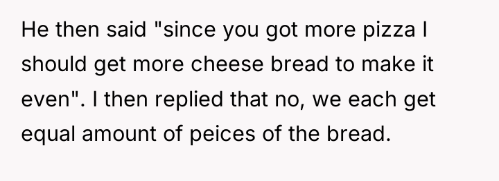 He then said "since you got more pizza I should...