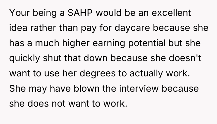 Your being a SAHP would be an excellent idea rather...