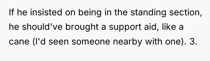 If he insisted on being in the standing section, he...