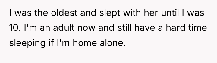 I was the oldest and slept with her until I...