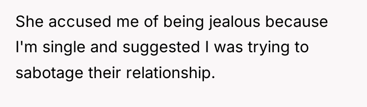 She accused me of being jealous because I'm single and...
