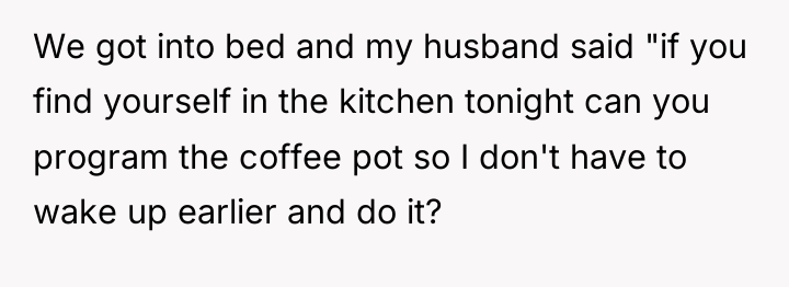 We got into bed and my husband said "if you...