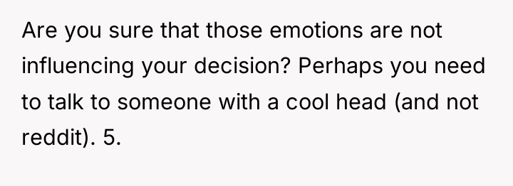 Are you sure that those emotions are not influencing your...