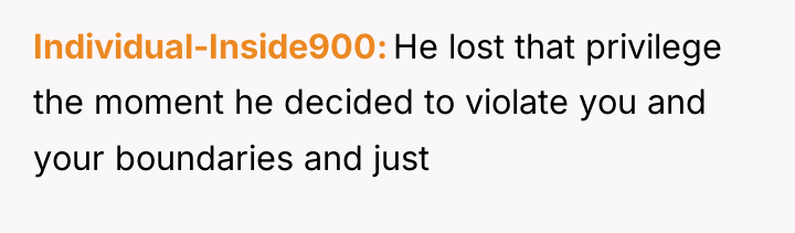 Individual-Inside900 He lost that privilege the moment he decided to...