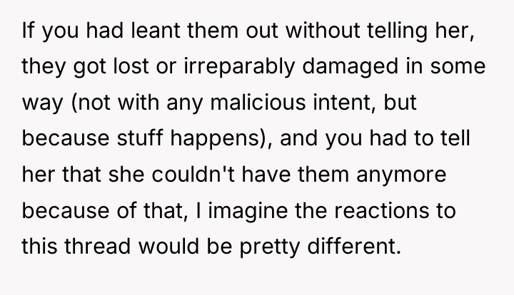 If you had leant them out without telling her, they...