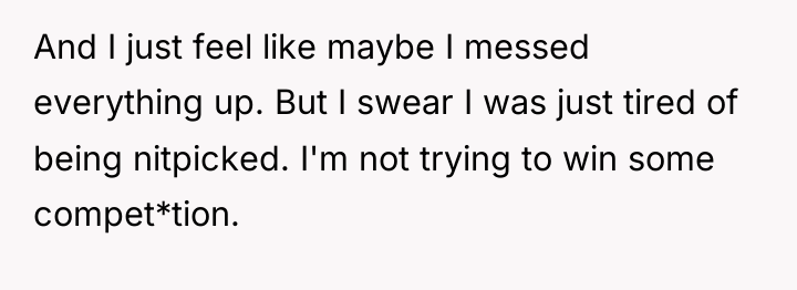 And I just feel like maybe I messed everything up....