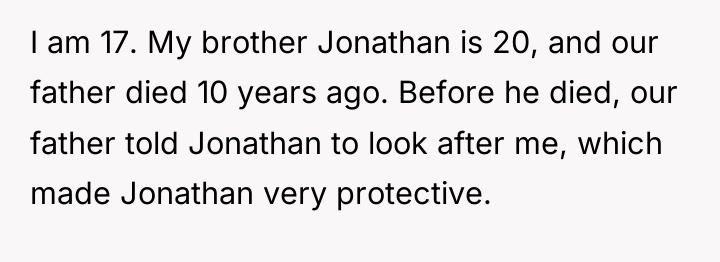 I am 17. My brother Jonathan is 20, and our...