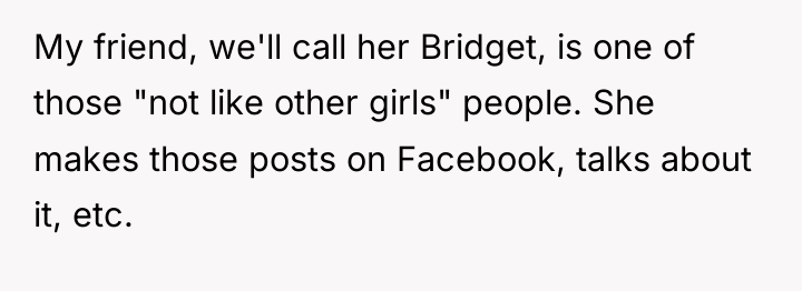 My friend, we'll call her Bridget, is one of those...