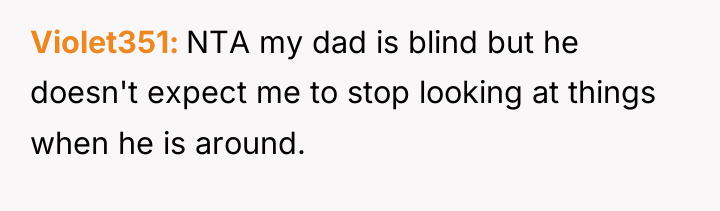 Violet351 NTA my dad is blind but he doesn't expect...