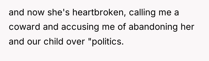 and now she's heartbroken, calling me a coward and accusing...