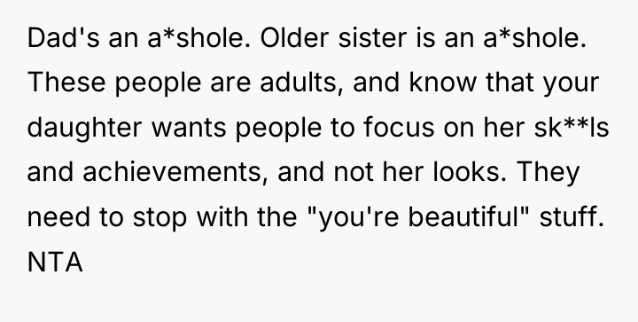 Dad's an a*shole. Older sister is an a*shole. These people...
