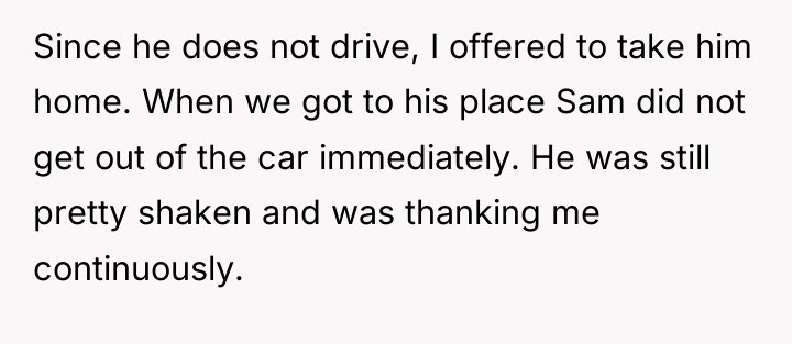 Since he does not drive, I offered to take him...