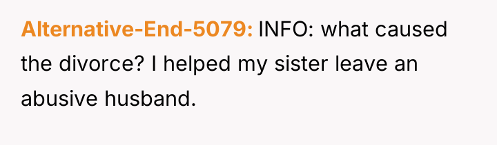 Alternative-End-5079 INFO: what caused the divorce? I helped my sister...