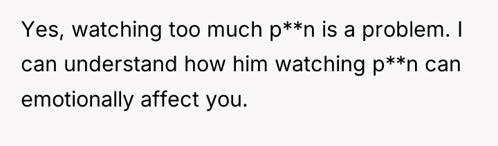 Yes, watching too much p**n is a problem. I can...