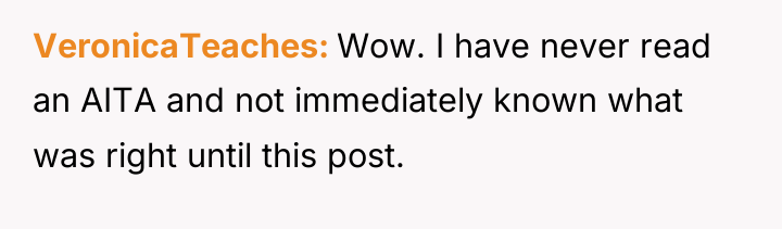 VeronicaTeaches Wow. I have never read an AITA and not...