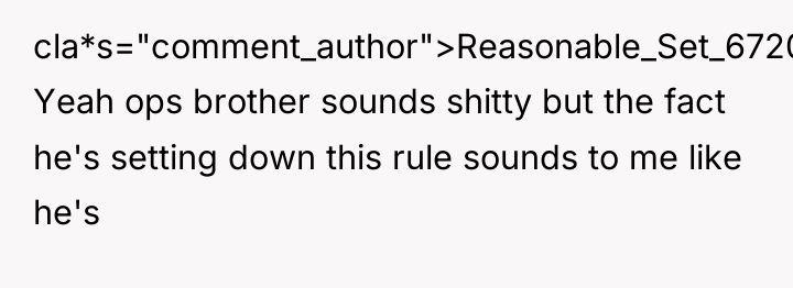 cla*s="comment_author">Reasonable_Set_6720: Yeah ops brother sounds shitty but the fact he's...