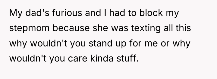My dad's furious and I had to block my stepmom...
