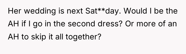 Her wedding is next Sat**day. Would I be the AH...