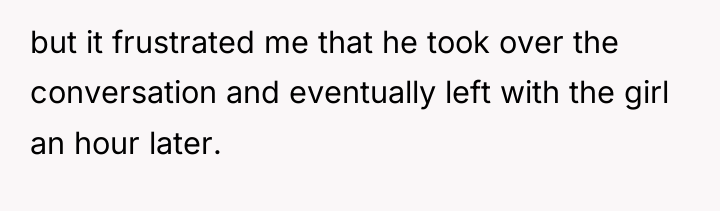 but it frustrated me that he took over the conversation...