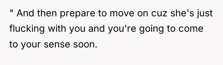 " And then prepare to move on cuz she's just...