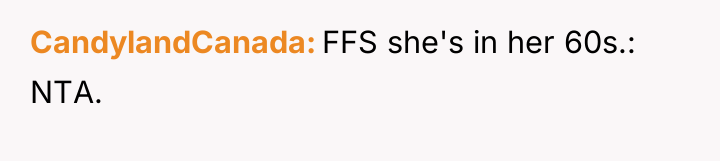 CandylandCanada FFS she's in her 60s.: NTA.