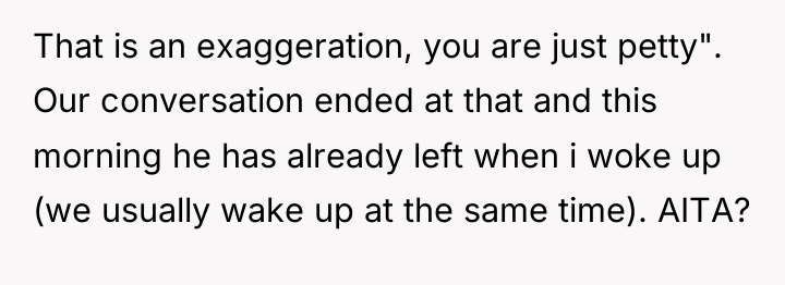 That is an exaggeration, you are just petty". Our conversation...