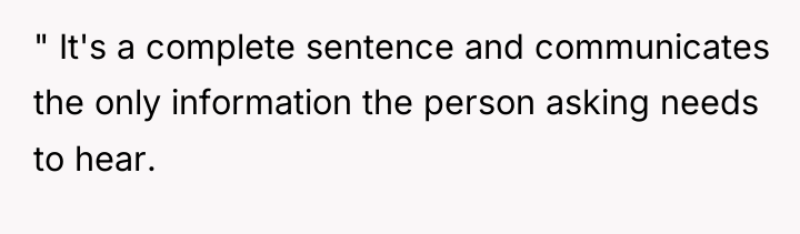 " It's a complete sentence and communicates the only information...