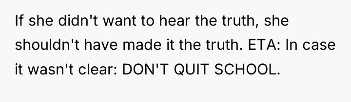 If she didn't want to hear the truth, she shouldn't...