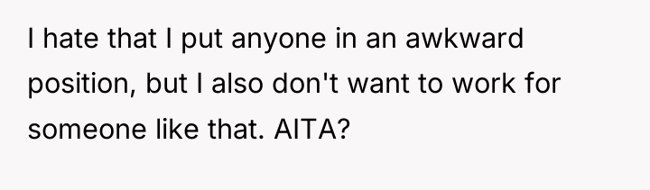 I hate that I put anyone in an awkward position,...
