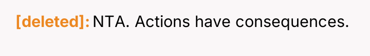 [deleted] NTA. Actions have consequences.