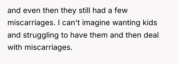 and even then they still had a few miscarriages. I...