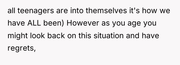 all teenagers are into themselves it's how we have ALL...