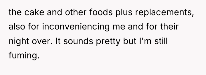 the cake and other foods plus replacements, also for inconveniencing...