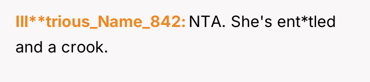 Ill**trious_Name_842 NTA. She's ent*tled and a crook.