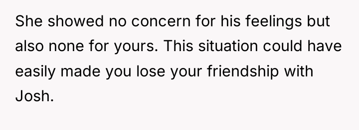 She showed no concern for his feelings but also none...