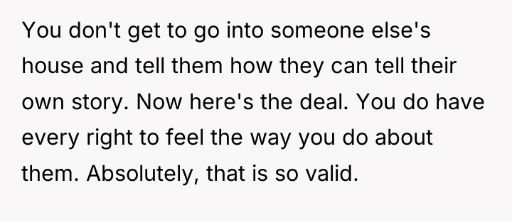 You don't get to go into someone else's house and...