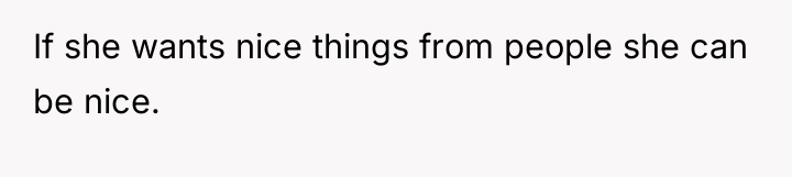 If she wants nice things from people she can be...