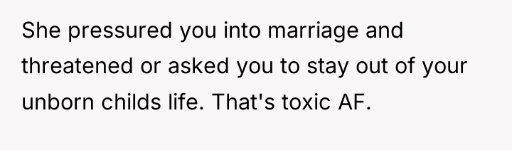 She pressured you into marriage and threatened or asked you...