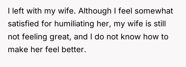 I left with my wife. Although I feel somewhat satisfied...
