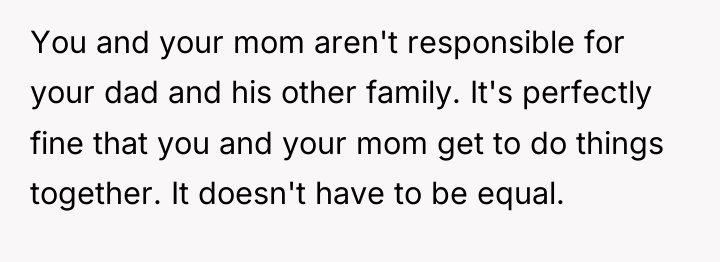 You and your mom aren't responsible for your dad and...