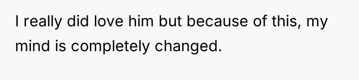 I really did love him but because of this, my...